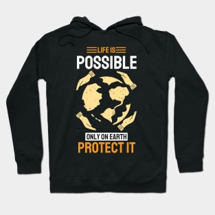 Life is Possible Only On Earth Protect It Hoodie